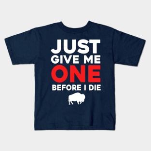 Just Give Me One Before I Die Kids T-Shirt